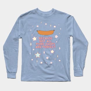 Because Pork Chops... Long Sleeve T-Shirt